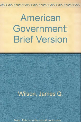 American Government: Brief Version (9780395975343) by Wilson, James Q.; Korey, John L.