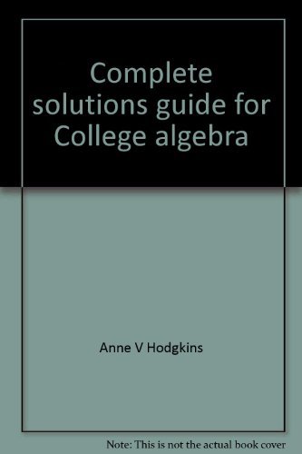 Complete solutions guide for College algebra: concepts and models, 3rd ed., by Larson/Hostetler/Hodgkins (9780395976258) by Hodgkins, Anne V