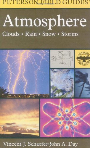 Atmosphere: Clouds, Rain, Snow, Storms (Peterson Field Guide) (9780395976319) by Schaefer, Vincent J.; Day, John A.