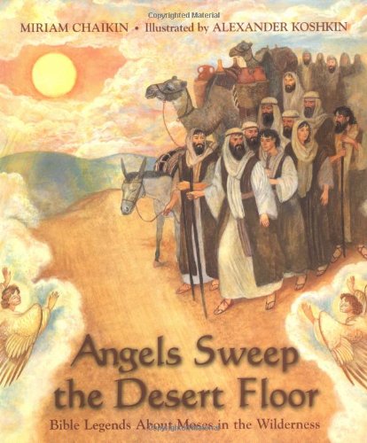 Beispielbild fr Angels Sweep the Desert Floor : Bible Legends about Moses in the Wilderness zum Verkauf von Better World Books