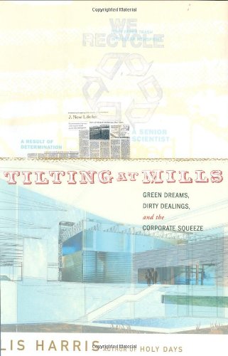 9780395984178: Tilting at Mills: Green Dreams, Dirty Dealings, and the Corporate Squeeze