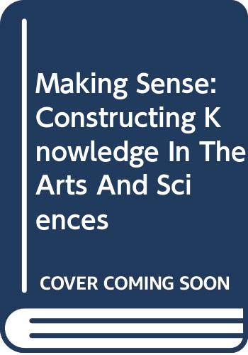 Imagen de archivo de Making Sense: Constructing Knowledge In The Arts And Sciences a la venta por Books From California