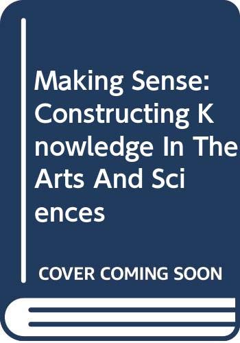 Stock image for Making Sense: Constructing Knowledge In The Arts And Sciences for sale by Books From California