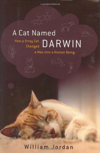 Stock image for A Cat Named Darwin: How a Stray Cat Changed a Man into a Human Being for sale by Goodwill Books