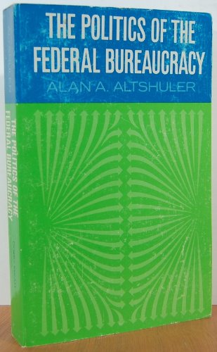 Imagen de archivo de The Politics of the Federal Bureaucracy a la venta por BookDepart