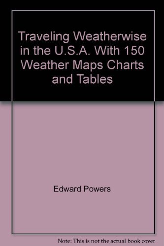 Imagen de archivo de Traveling Weatherwise in the U.S.A. with 150 Weather Maps, Charts and Tables a la venta por Better World Books