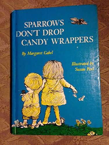 Stock image for Sparrows Don't Drop Candy Wrappers for sale by Better World Books