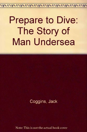 Stock image for Prepare to Dive!: The Story of Man Undersea for sale by ThriftBooks-Atlanta