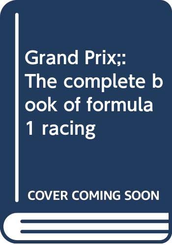 Imagen de archivo de Grand Prix : The Complete Book of Formula 1 Racing a la venta por Better World Books