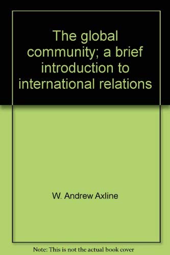 Stock image for The Global Community; A Brief Introduction to International Relations for sale by Anybook.com