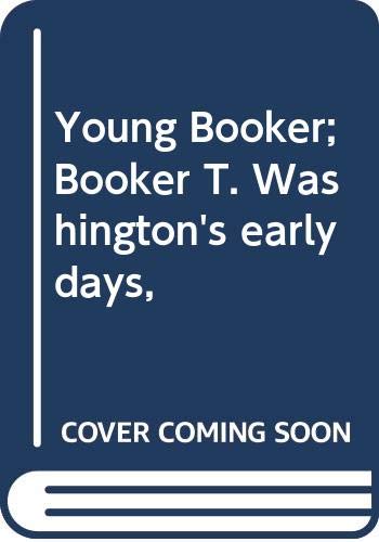 9780396065142: Young Booker; Booker T. Washington's early days,