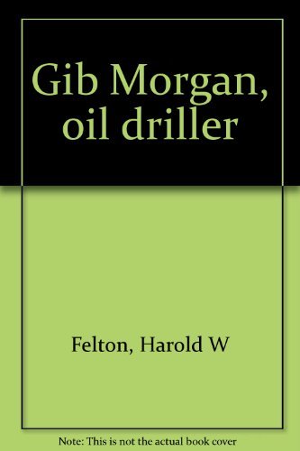 Imagen de archivo de Gib Morgan Oil Driller a la venta por Table of Contents