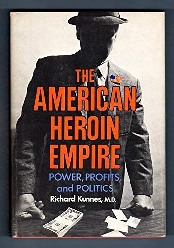 9780396066972: The American Heroin Empire: Power, Profits, and Politics