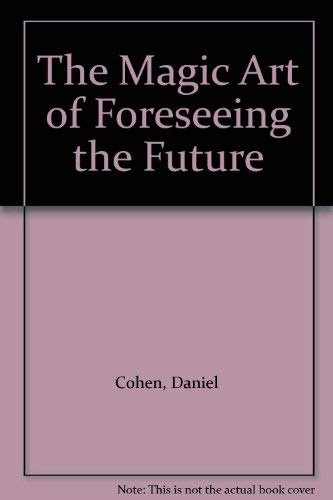 The Magic Art of Foreseeing the Future (9780396067184) by Cohen, Daniel