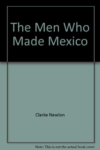Stock image for The Men Who Made Mexico for sale by Dailey Ranch Books