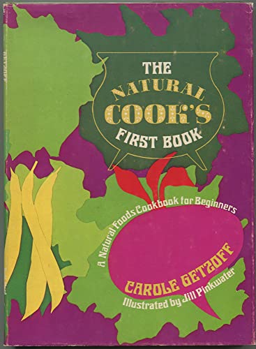 The Natural Cook's First Book: A Natural Foods Cookbook for Beginners.