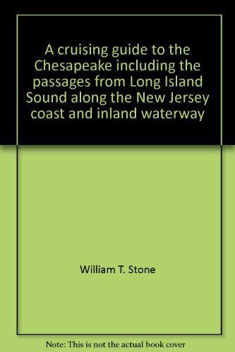 Beispielbild fr A Cruising Guide to the Chesapeake, Including the Passages from Long Island Sound along the New Jersey Coast and Inland Waterway zum Verkauf von Better World Books