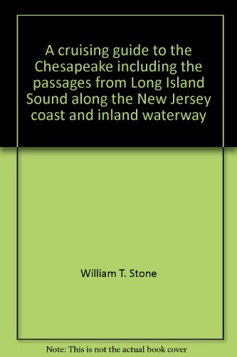 Imagen de archivo de A Cruising Guide to the Chesapeake, Including the Passages from Long Island Sound along the New Jersey Coast and Inland Waterway a la venta por Better World Books