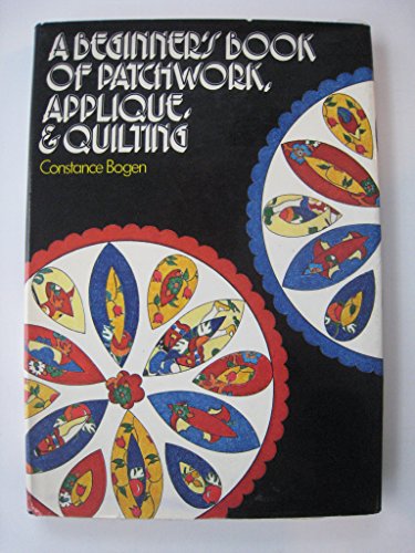 Imagen de archivo de A Beginner's Book of Patchwork, Applique and Quilting a la venta por Better World Books