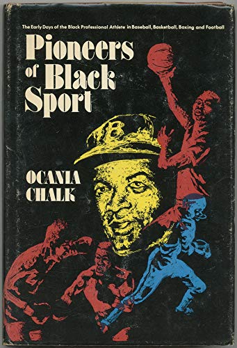 Pioneers of Black Sport: The Early Days of the Black Professional Athlete in Baseball, Basketball...