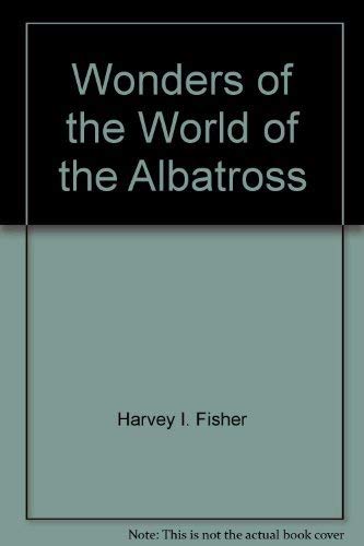 Wonders of the world of the albatross (9780396068808) by Fisher, Harvey I