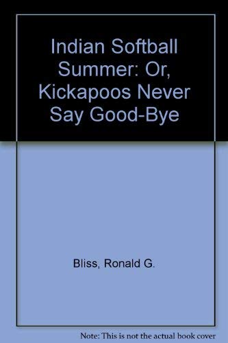 Beispielbild fr INDIAN SOFTBALL SUMMER or, Kickapoos never say good-bye zum Verkauf von Riverow Bookshop