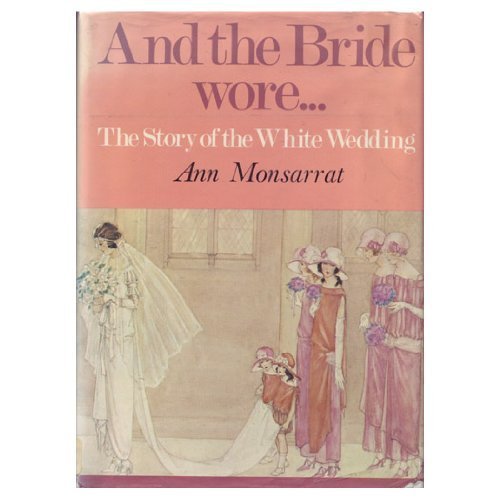 Stock image for And the Bride Wore. . . : The Story of the White Wedding for sale by Better World Books