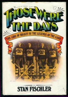 Stock image for Those Were the Days - The Lore of Hockey By the Legends of the Game for sale by RareNonFiction, IOBA