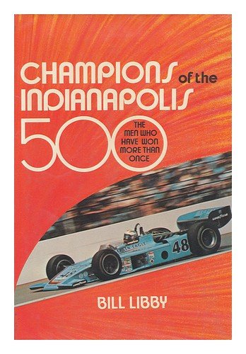 Champions of the Indianapolis 500: The Men Who Have Won More than Once