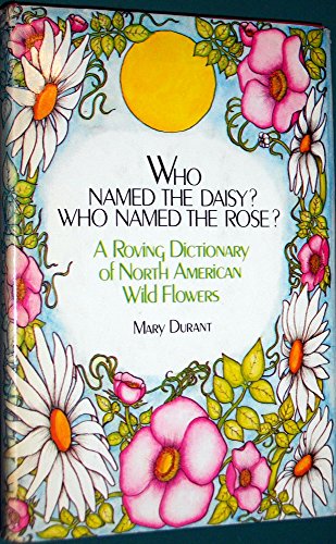 9780396073321: Who Named the Daisy? Who Named the Rose?: A Roving Dictionary of North American Wildflowers