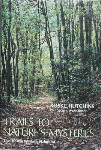 Trails to nature's mysteries: The life of a working naturalist (9780396074014) by Hutchins, Ross E