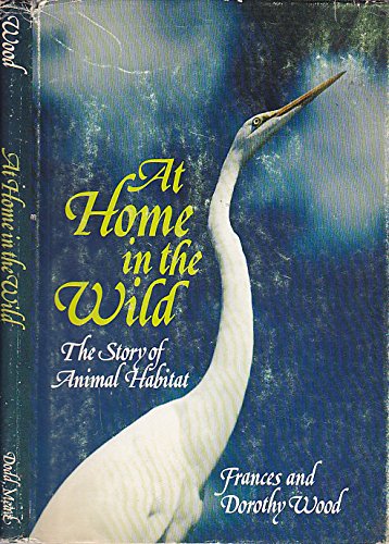 Imagen de archivo de At home in the wild: The story of animal habitat a la venta por HPB-Diamond