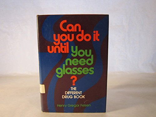 Can you do it until you need glasses?: The different drug book (9780396074830) by Felsen, Henry Gregor