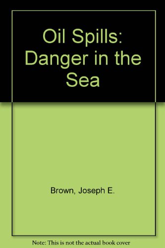 Stock image for Oil Spills: Danger in the Sea for sale by UHR Books