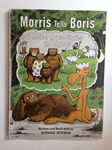 Morris Tells Boris Mother Moose Stories and Rhymes (9780396076933) by Wiseman, Bernard