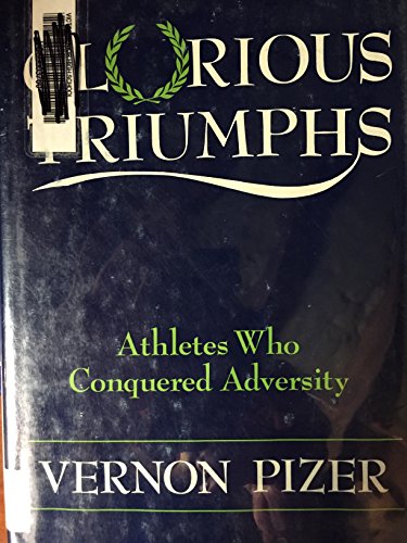 Beispielbild fr Glorious Triumphs: Athletes Who Conquered Adversity zum Verkauf von Booksavers of MD