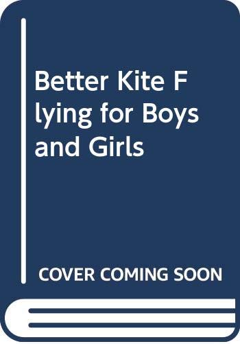 Beispielbild fr Better Kite Flying for Boys and Girls zum Verkauf von Wonder Book