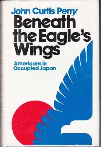 Imagen de archivo de Beneath the Eagle's Wings: Americans in Occupied Japan a la venta por ThriftBooks-Atlanta