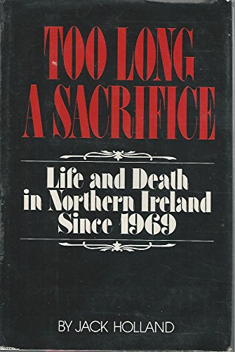 Beispielbild fr Too Long a Sacrifice : Life and Death in Northern Ireland Since 1969 zum Verkauf von Better World Books