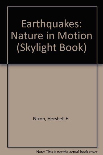 Stock image for Earthquakes: Nature in Motion (Skylight Book) [Sep 01, 1981] Nixon, Hershell . for sale by Sperry Books