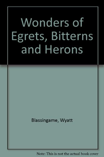 Wonders of Egrets, Bitterns and Herons (9780396080336) by Blassingame, Wyatt