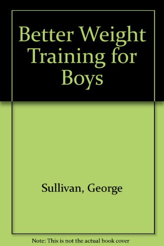 Imagen de archivo de Better Weight Training for Boys a la venta por Better World Books: West