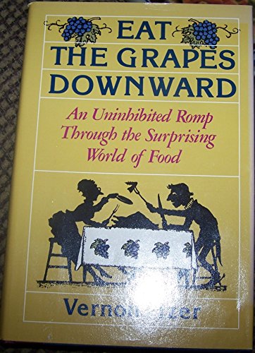 Beispielbild fr Eat the grapes downward: An uninhibited romp through the surprising world of food zum Verkauf von Library House Internet Sales