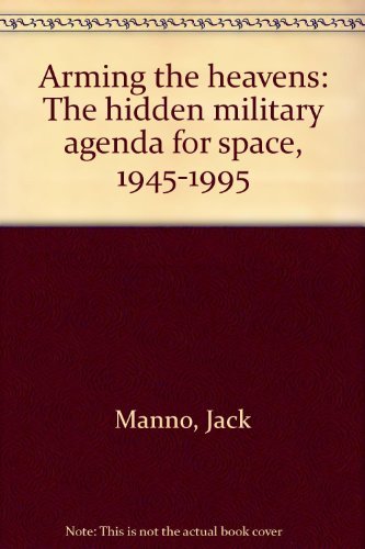 9780396082118: Arming the heavens: The hidden military agenda for space, 1945-1995