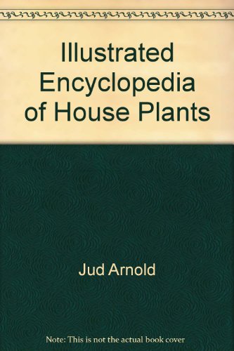 Stock image for The Illustrated Encyclopedia of House Plants for sale by HPB-Emerald