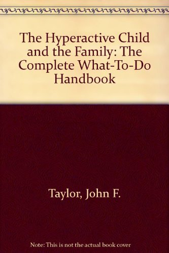 9780396082651: The Hyperactive Child and the Family: The Complete What-To-Do Handbook