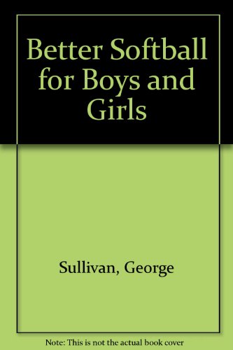 Imagen de archivo de Better Softball for Boys and Girls a la venta por Better World Books