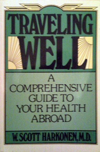Beispielbild fr Traveling Well : The Comprehensive Health Guide for Every Traveller zum Verkauf von Better World Books: West