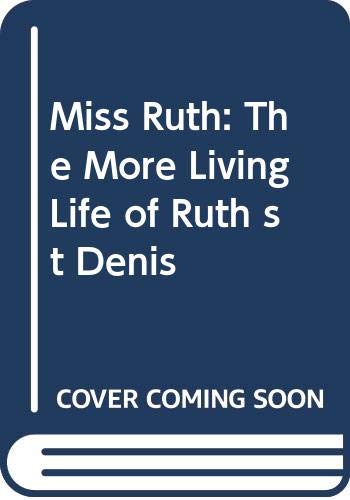 Imagen de archivo de Miss Ruth: The "More Living Life" of Ruth St. Denis a la venta por Wonder Book