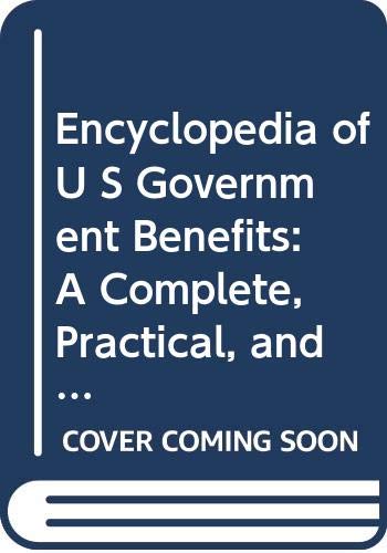 Stock image for Encyclopedia of U S Government Benefits: A Complete, Practical, and Convenient Guide to United States Government Benefits Available to the People of America for sale by HPB-Red